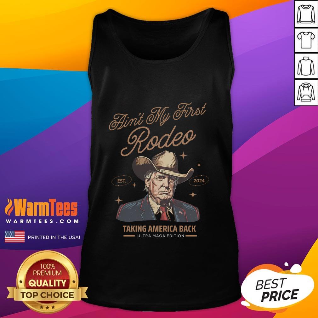 Awesome Ain't My First Rodeo Trump Cowboy Taking America Back T-Shirt - Image 4