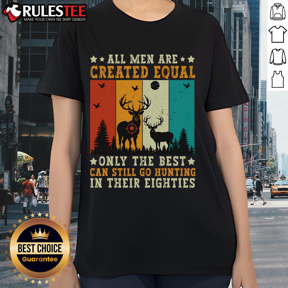 Awesome All Are Created Equal Only The Best Can Still Go Hunting In Their 80s Vintage T-Shirt - Image 3