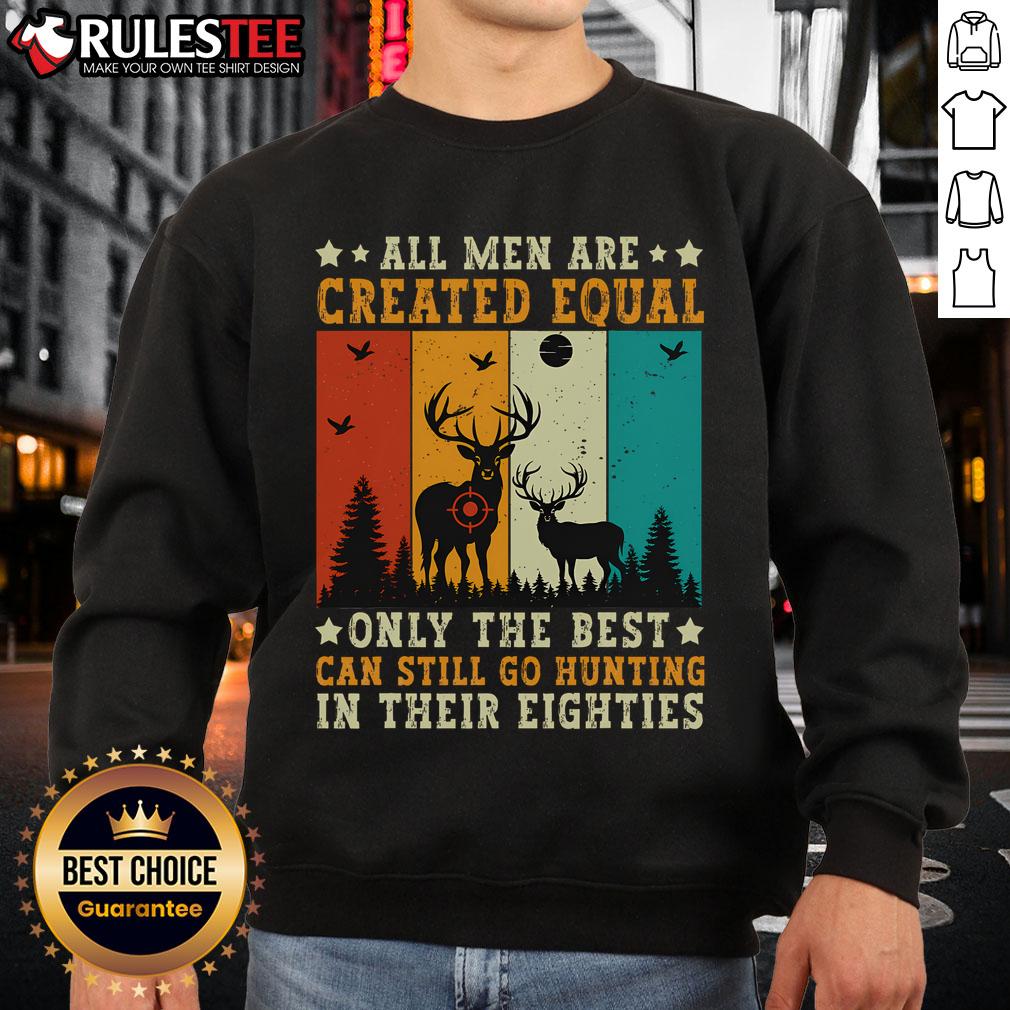Awesome All Are Created Equal Only The Best Can Still Go Hunting In Their 80s Vintage T-Shirt - Image 5