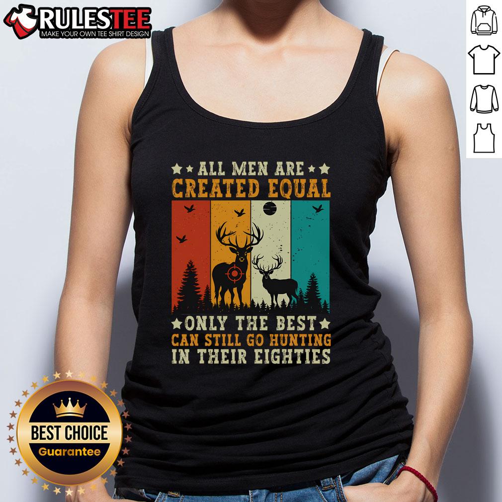 Awesome All Are Created Equal Only The Best Can Still Go Hunting In Their 80s Vintage T-Shirt - Image 4