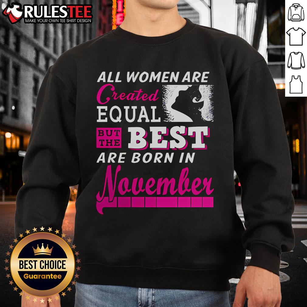 Awesome All Women Are Created Equal But The Best Are Born In November T-Shirt - Image 5