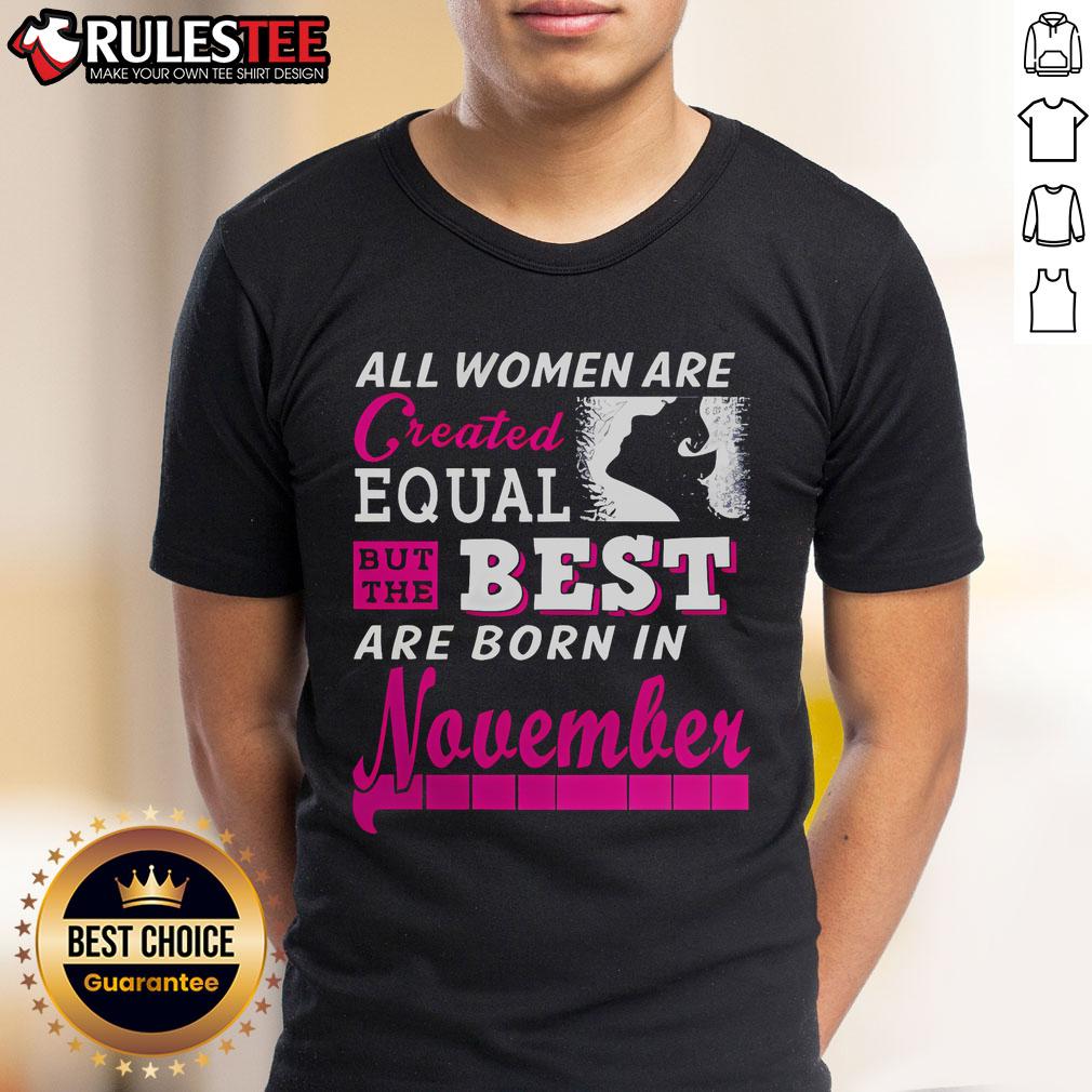Awesome All Women Are Created Equal But The Best Are Born In November T-Shirt