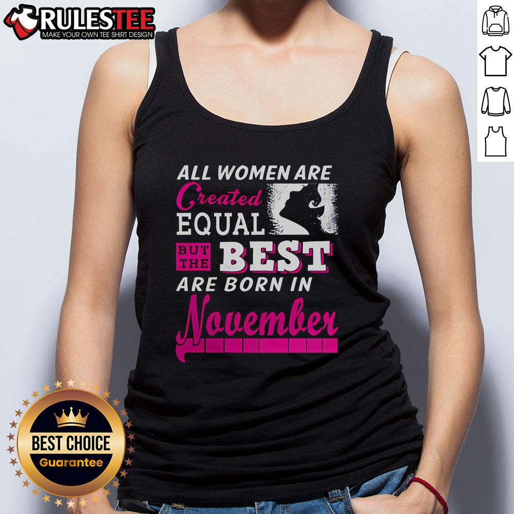 Awesome All Women Are Created Equal But The Best Are Born In November T-Shirt - Image 4