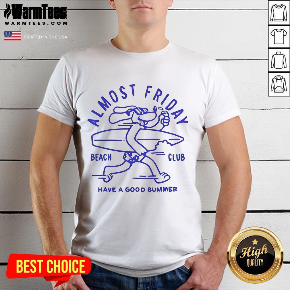 Awesome Almost Friday Beach Club Dog Have A Good Summer T-Shirt