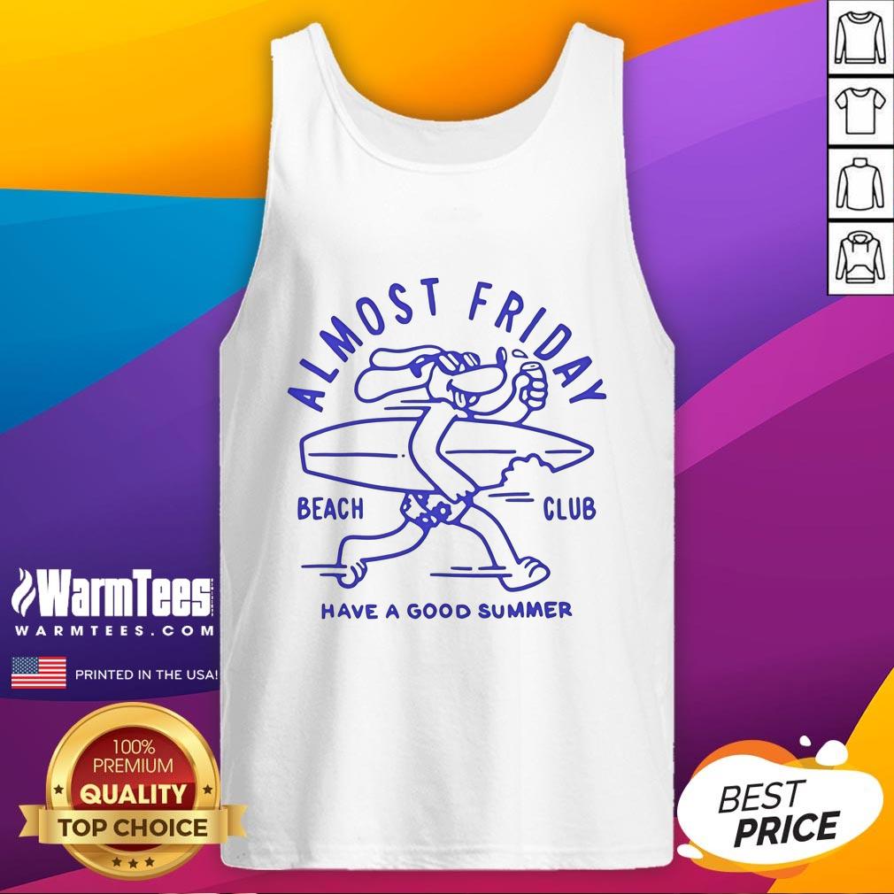 Awesome Almost Friday Beach Club Dog Have A Good Summer T-Shirt - Image 4
