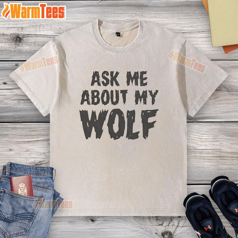 Awesome Ask Me About My Wolf T-Shirt - Image 6