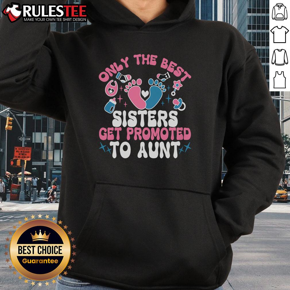Awesome Baby Announcement Only The Best Sisters Get Promoted To Aunt T-Shirt - Image 2