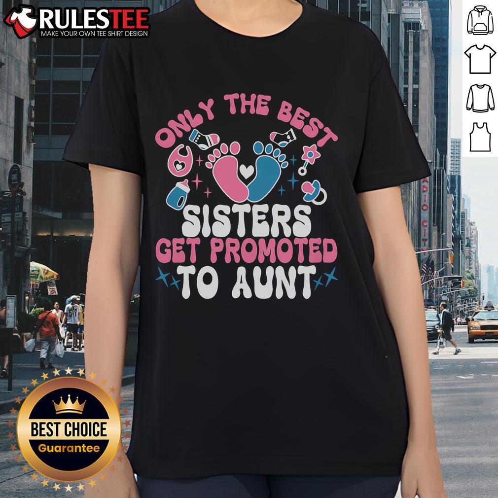 Awesome Baby Announcement Only The Best Sisters Get Promoted To Aunt T-Shirt - Image 3