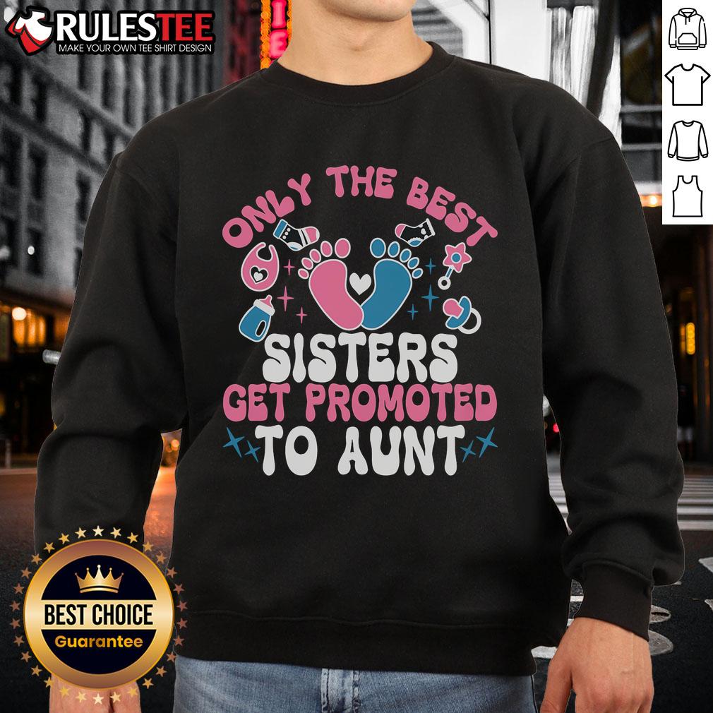 Awesome Baby Announcement Only The Best Sisters Get Promoted To Aunt T-Shirt - Image 5