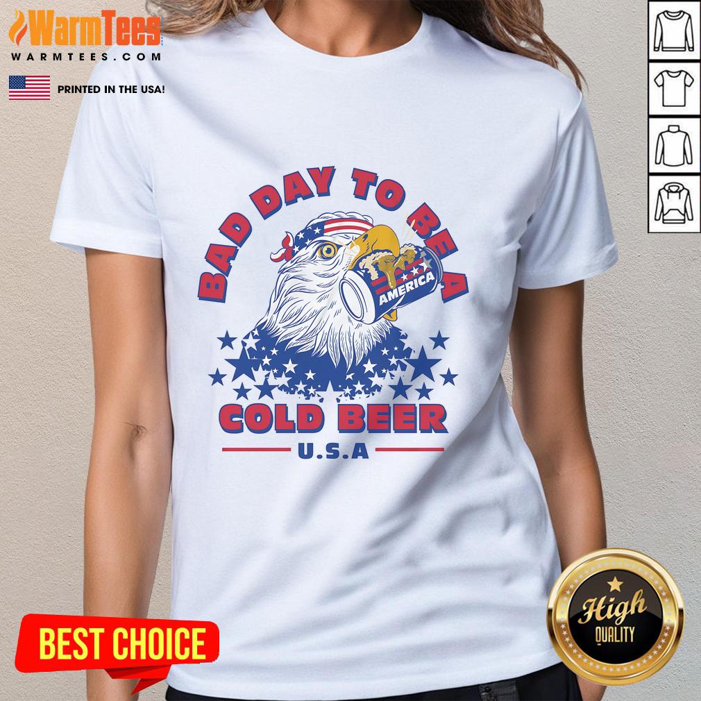 Awesome Bad Day To Be A Cold Beer America Eagle Patriot T-Shirt - Image 3