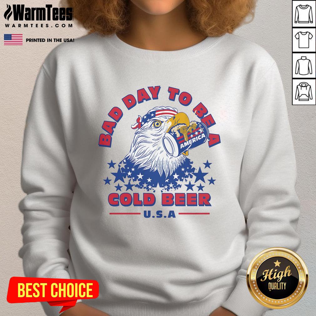 Awesome Bad Day To Be A Cold Beer America Eagle Patriot T-Shirt - Image 5