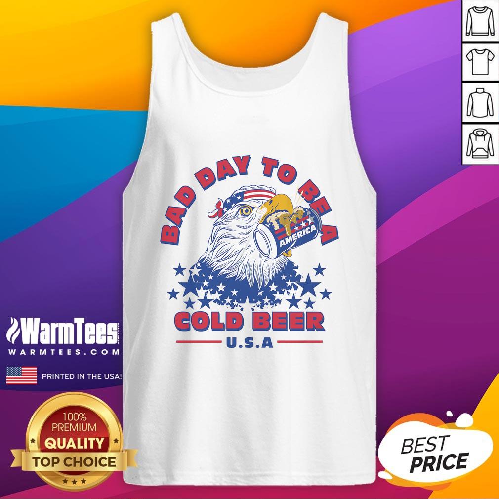Awesome Bad Day To Be A Cold Beer America Eagle Patriot T-Shirt - Image 4