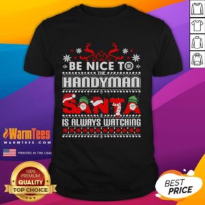 Awesome Be Nice To Handyman Santa Is Always Watching Christmas T-Shirt