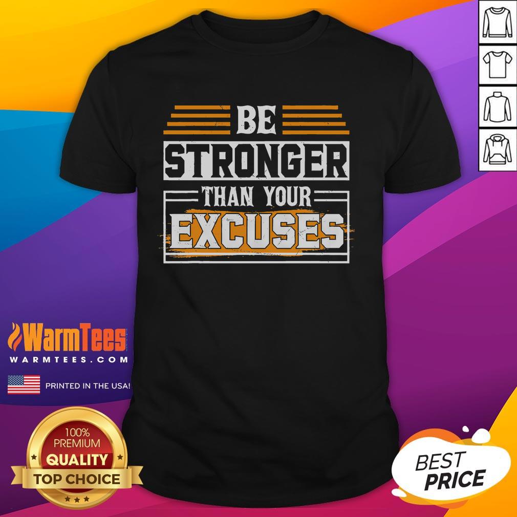 Awesome Be Stronger Than Your Excuses T-Shirt