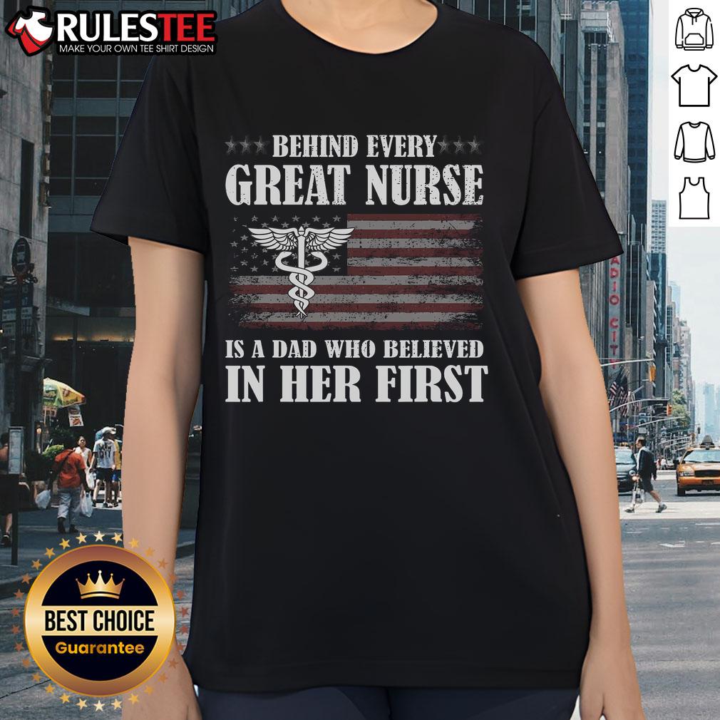 Awesome Behind Every Great Nurse Is A Dad Who Believed In Her First T-Shirt - Image 3