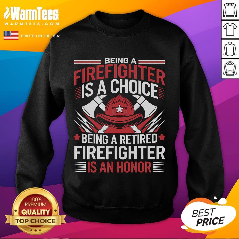 Awesome Being A Firefighter Is A Choice Being A Retired Firefighter Is An Honor T-Shirt - Image 5