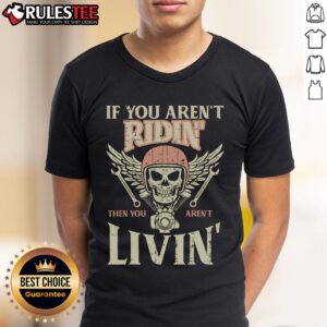 Awesome Biker If You Aren't Ridin Livin Motorcycle T-Shirt