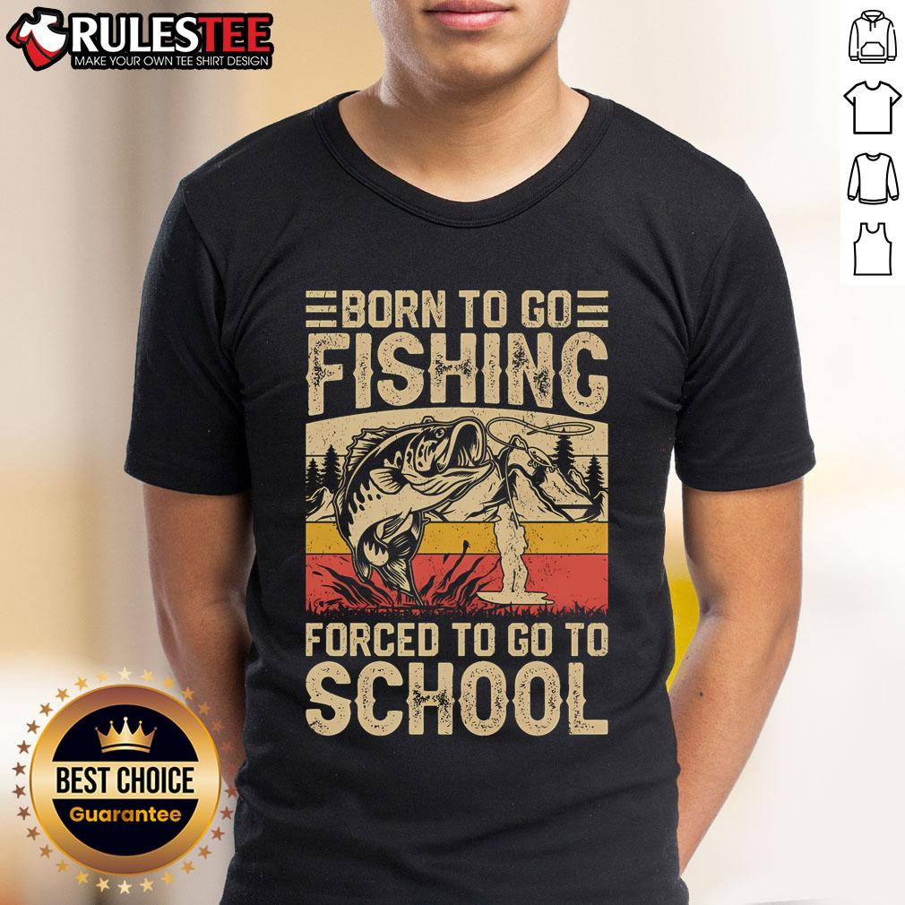 Awesome Born To Go Fishing Forced To Go To School Vintage T-Shirt