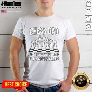 Awesome Chess Dad Just Like A Normal Dad But 3 Moves Ahead T-Shirt