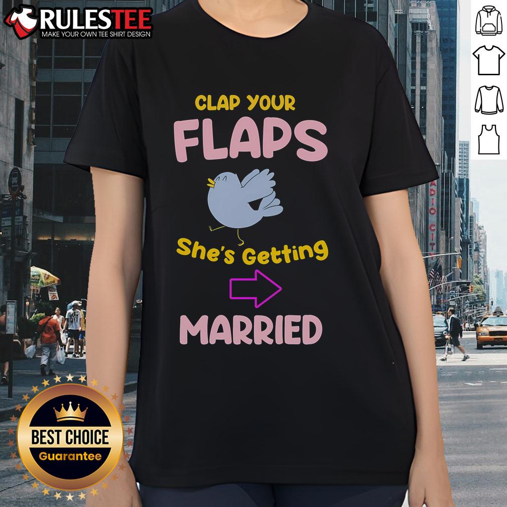 Awesome Clap Your Flaps She's Getting Married T-Shirt - Image 3