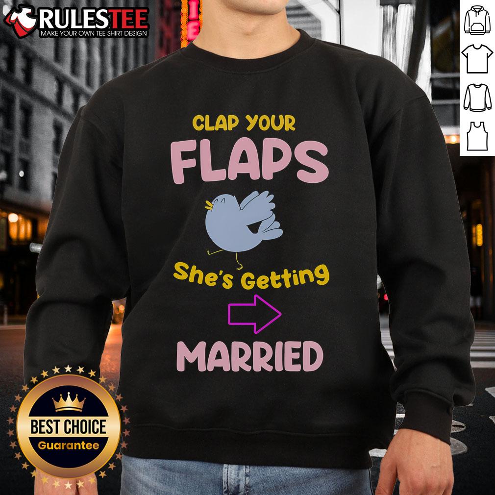 Awesome Clap Your Flaps She's Getting Married T-Shirt - Image 5