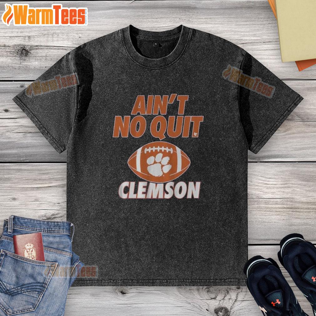 Awesome Clemson Football Ain't No Quit T-Shirt - Image 6