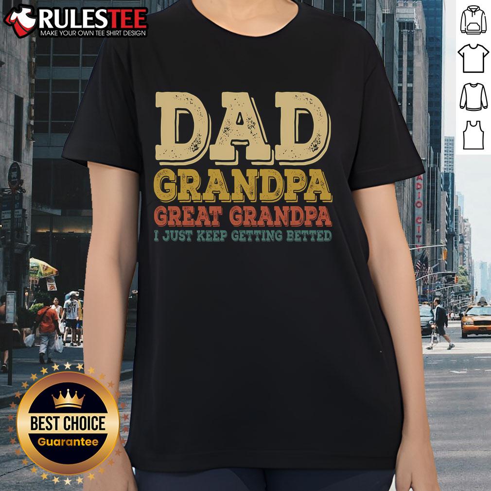 Awesome Dad Grandpa Great Grandpa I Just Keep Getting Betted T-Shirt - Image 3