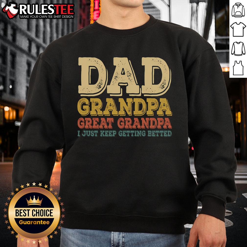 Awesome Dad Grandpa Great Grandpa I Just Keep Getting Betted T-Shirt - Image 5