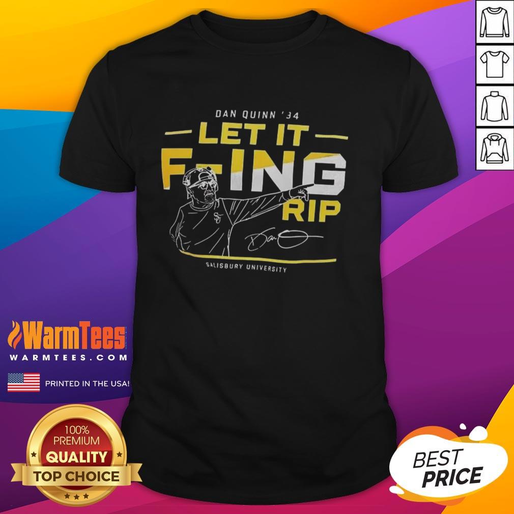 Awesome Dan Quinn 84 Let It F-Ing Rip Salisbury University T-Shirt