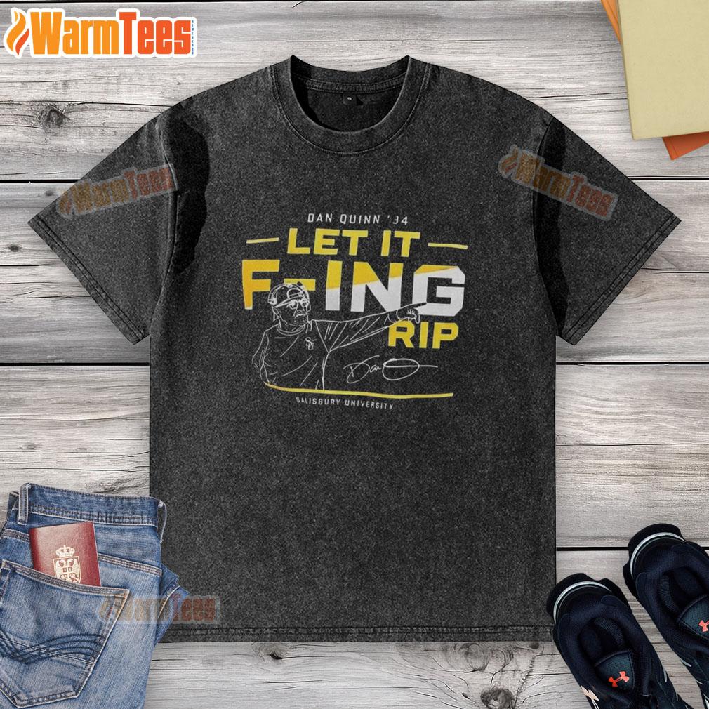 Awesome Dan Quinn 84 Let It F-Ing Rip Salisbury University T-Shirt - Image 6