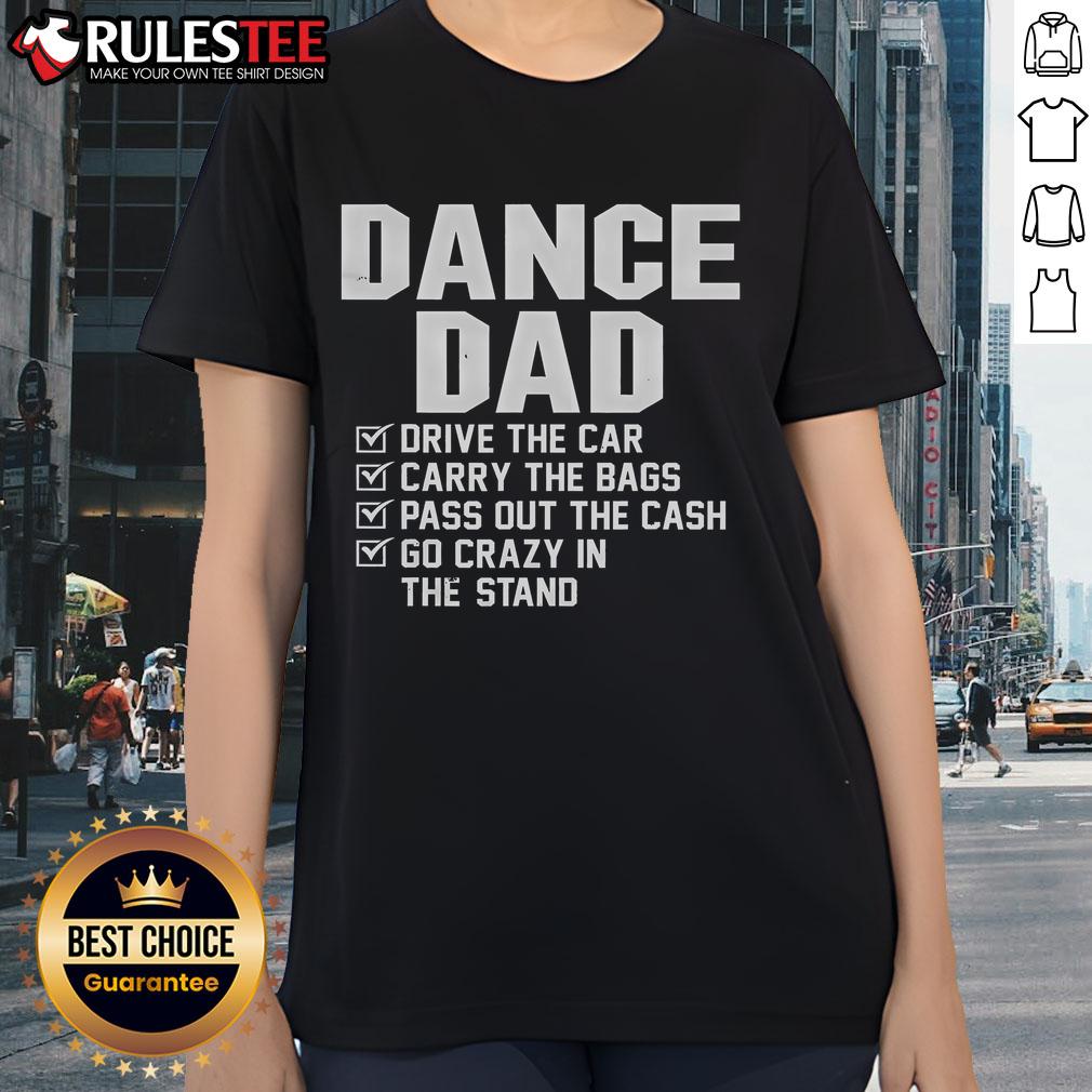Awesome Dance Dad Drive The Car Carry The Bags Pass Out The Cash Go Crazy In The Stand T-Shirt - Image 3