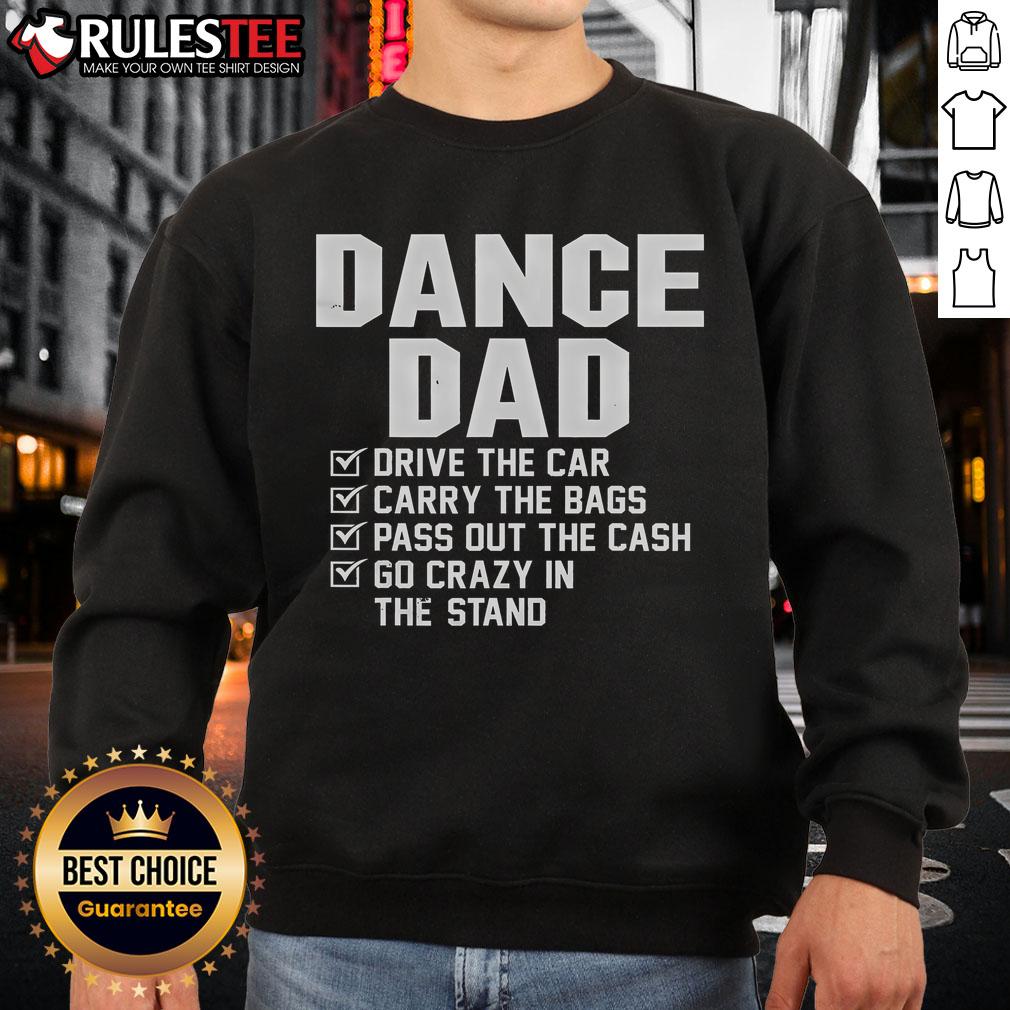 Awesome Dance Dad Drive The Car Carry The Bags Pass Out The Cash Go Crazy In The Stand T-Shirt - Image 5
