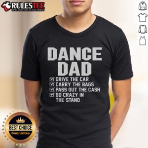 Awesome Dance Dad Drive The Car Carry The Bags Pass Out The Cash Go Crazy In The Stand T-Shirt