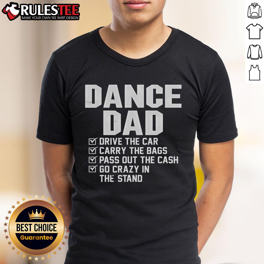 Awesome Dance Dad Drive The Car Carry The Bags Pass Out The Cash Go Crazy In The Stand T-Shirt