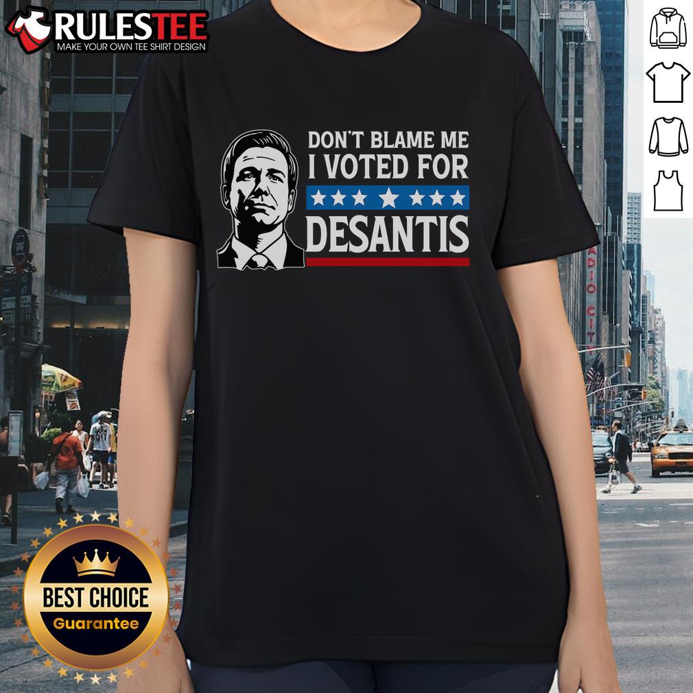 Awesome Don't Blame Me I Voted For Desantis T-Shirt - Image 3