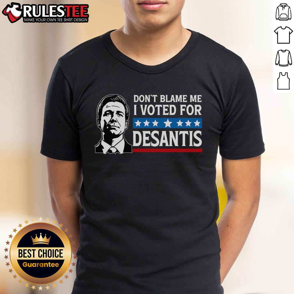Awesome Don't Blame Me I Voted For Desantis T-Shirt
