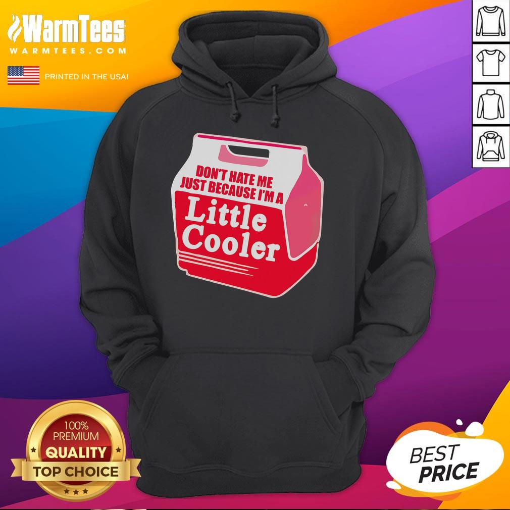 Awesome Don't Hate Me Because I'm A Little Cooler Cooling Box T-Shirt - Image 2
