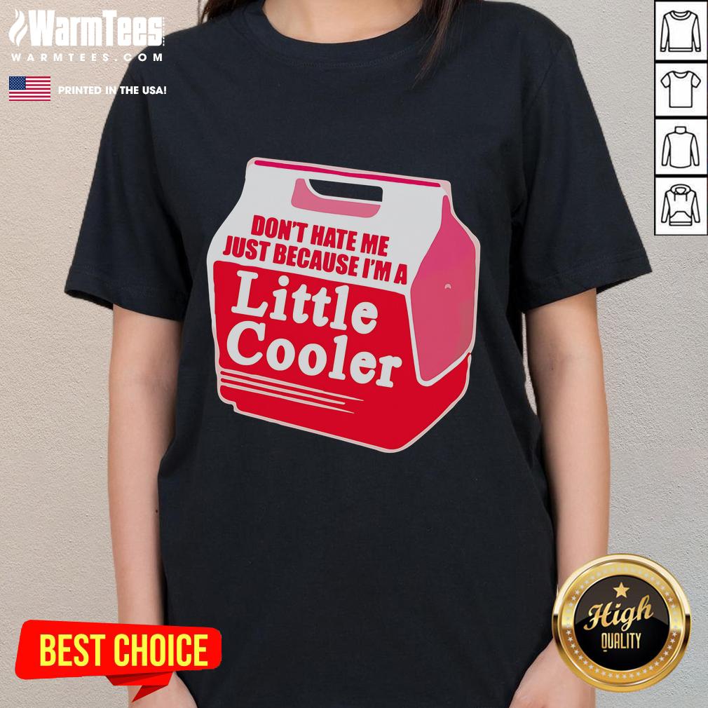 Awesome Don't Hate Me Because I'm A Little Cooler Cooling Box T-Shirt - Image 3