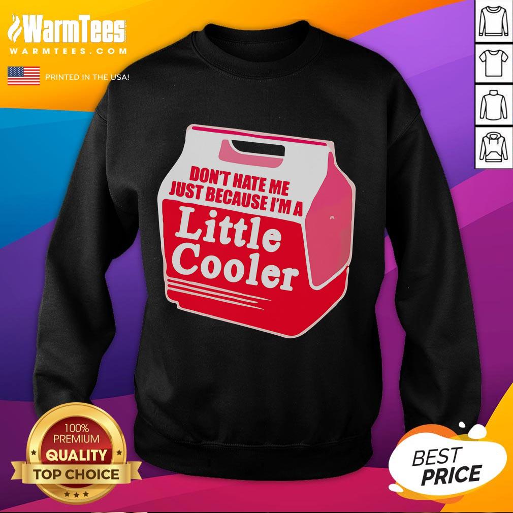 Awesome Don't Hate Me Because I'm A Little Cooler Cooling Box T-Shirt - Image 5