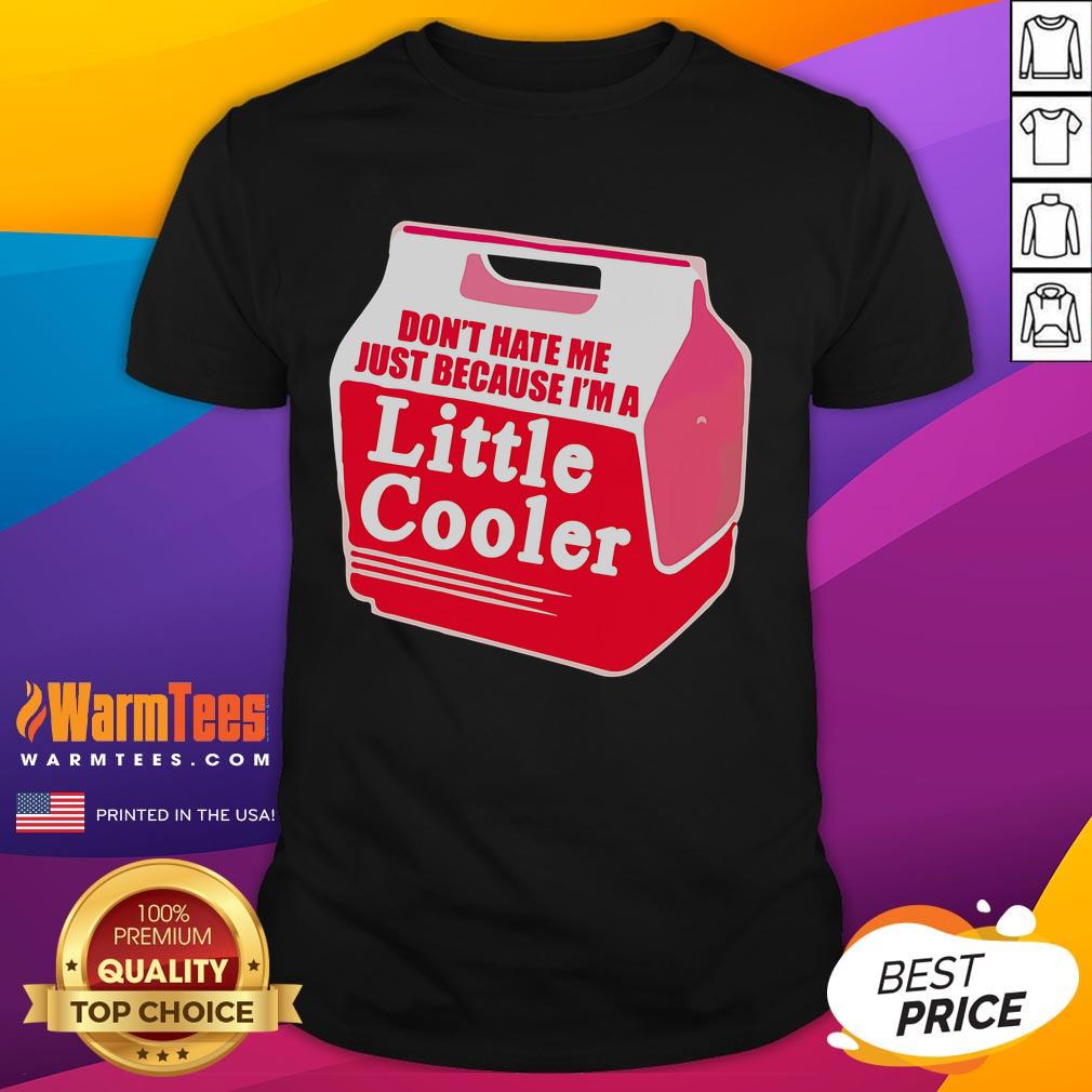 Awesome Don't Hate Me Because I'm A Little Cooler Cooling Box T-Shirt