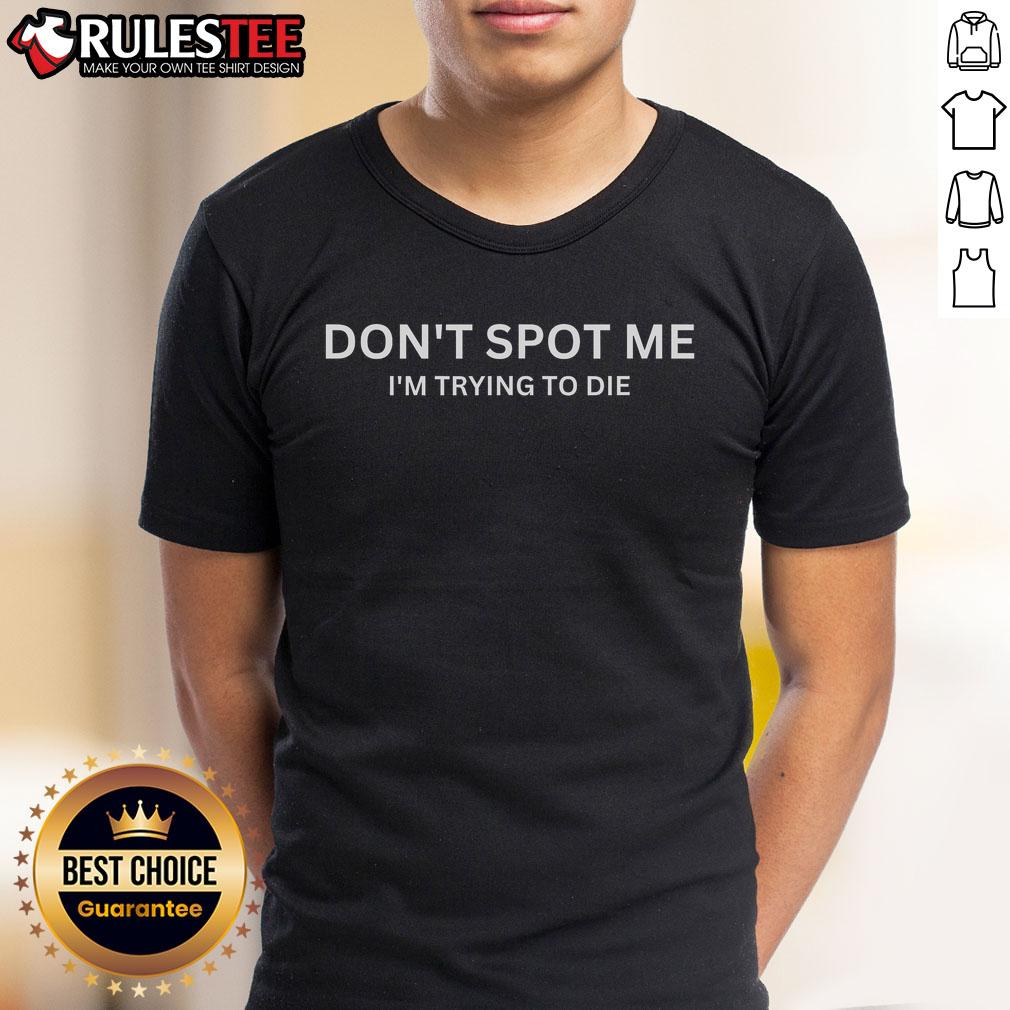 Awesome Don't Spot Me Im Trying To Die Bodybuilding Lifting T-Shirt