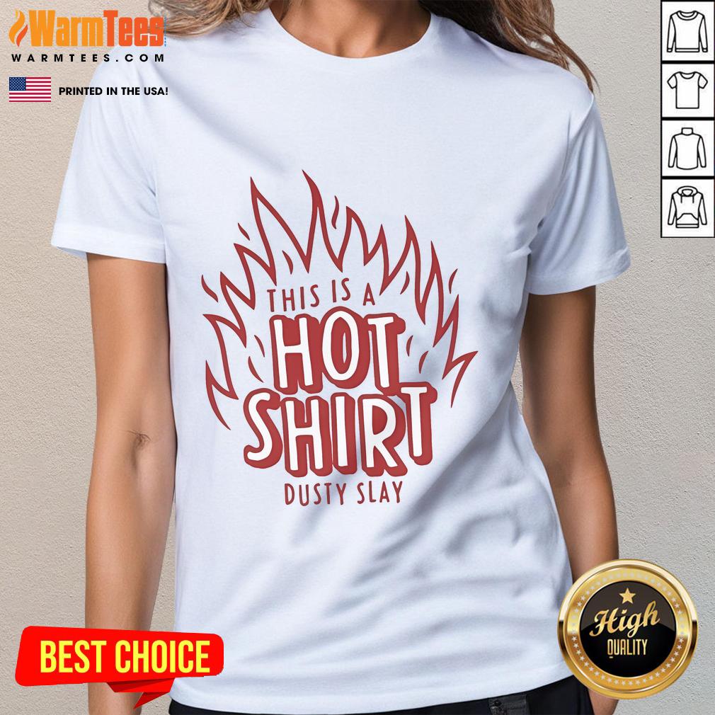 Awesome Dusty Slay This Is A Hot T-Shirt - Image 3