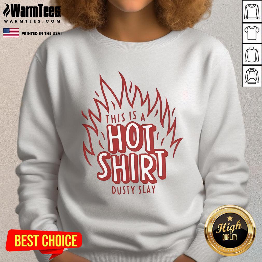 Awesome Dusty Slay This Is A Hot T-Shirt - Image 5