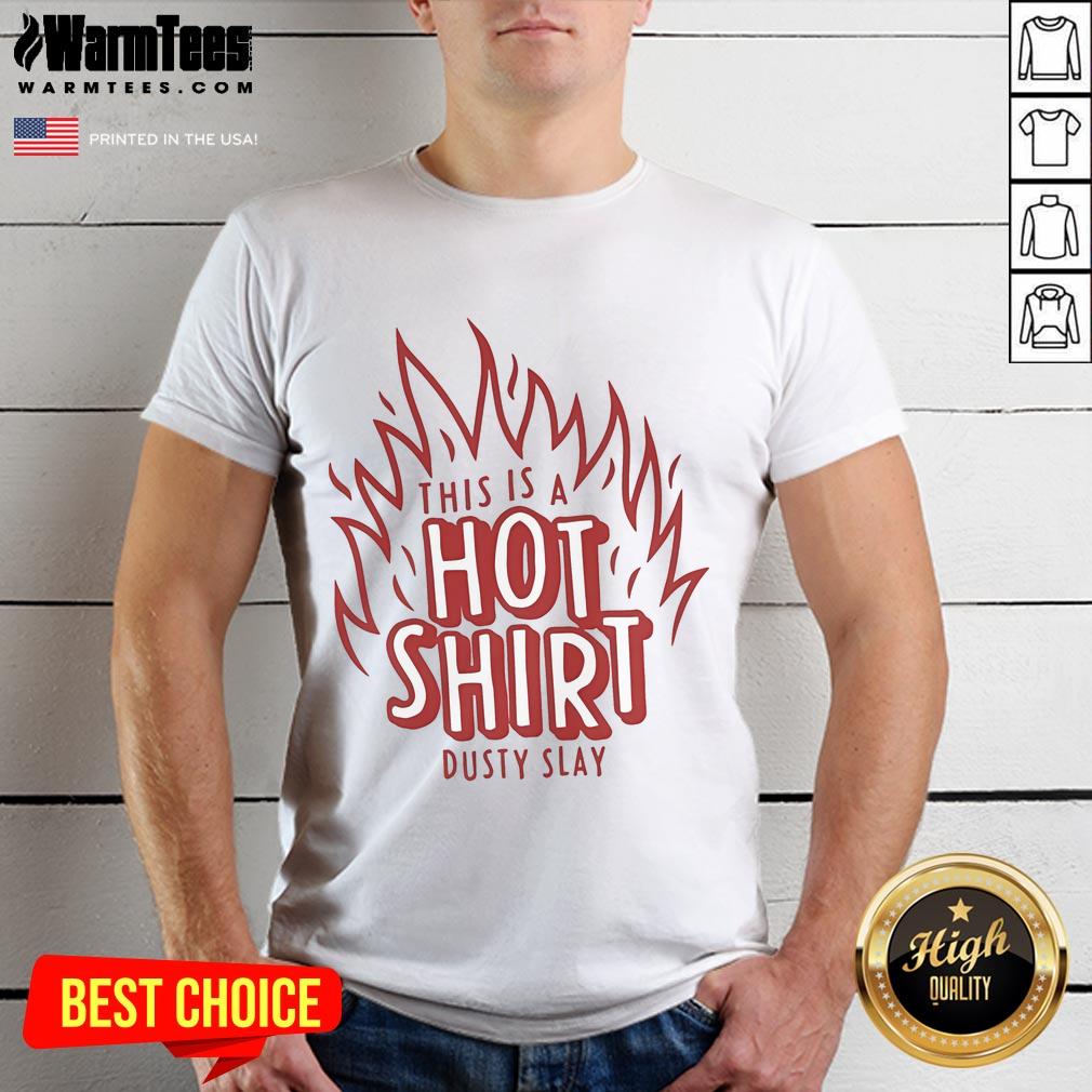 Awesome Dusty Slay This Is A Hot T-Shirt