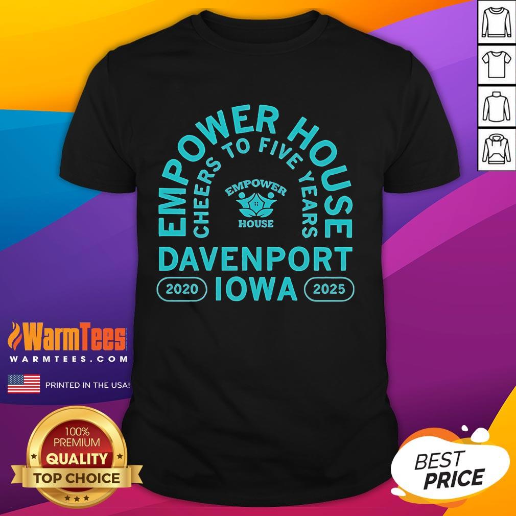 Awesome Empower House Cheers To Five Years Davenport Iowa 2020 2025 T-Shirt