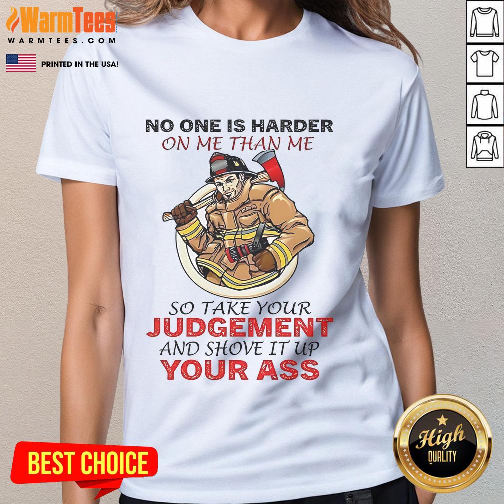 Awesome Fireman No One Is Harder On Me Than Me So Take Your Judgement T-Shirt - Image 3
