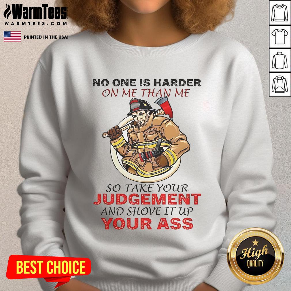 Awesome Fireman No One Is Harder On Me Than Me So Take Your Judgement T-Shirt - Image 5