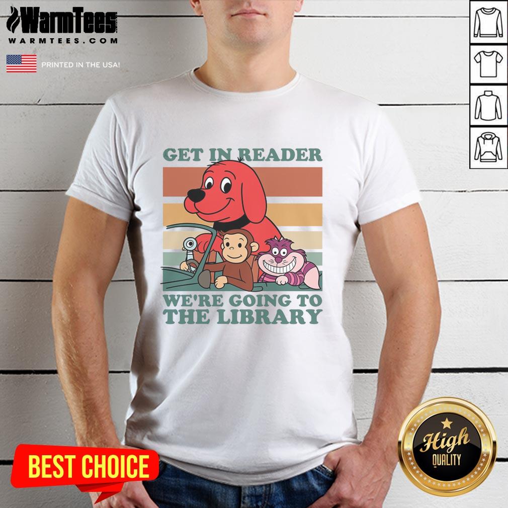 Awesome Get In Reader We're Going To The Library T-Shirt