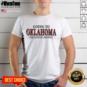 Awesome Going To Oklahoma Is Going Home T-Shirt