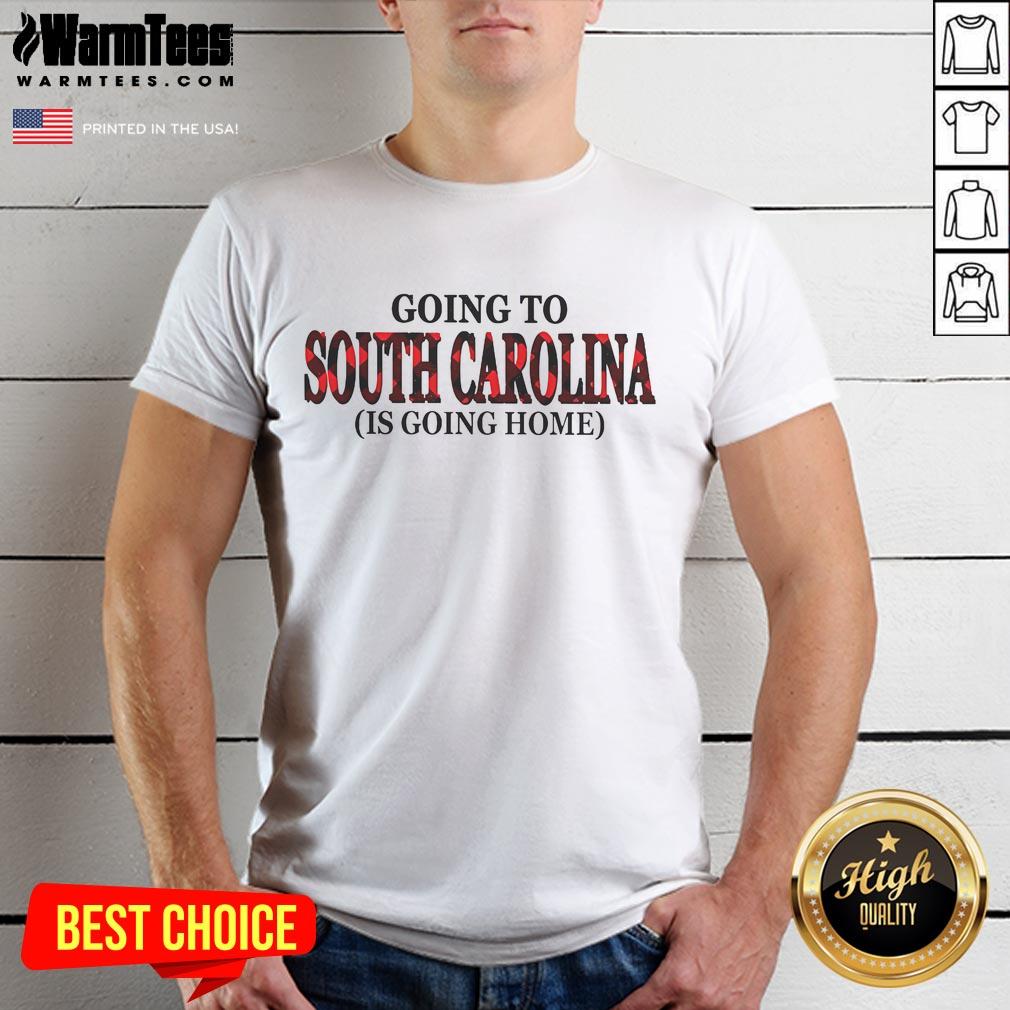 Awesome Going To South Carolina Is Going Home T-Shirt